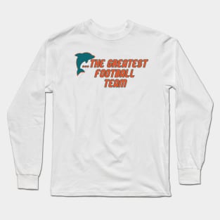 Miami Has the Dolphins... Long Sleeve T-Shirt